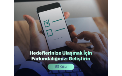 Hedeflerinize Ulaşmak İçin Farkındalığınızı Geliştirin