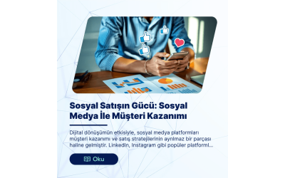 Sosyal Satışın Gücü: Sosyal Medya ile Müşteri Kazanımı