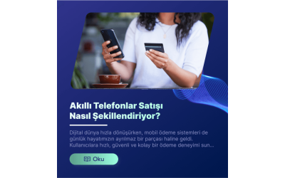 Akıllı Telefonlar Satışı Nasıl Şekillendiriyor?