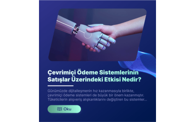 Çevrimiçi Ödeme Sistemlerinin Satışlar Üzerindeki Etkisi Nedir?