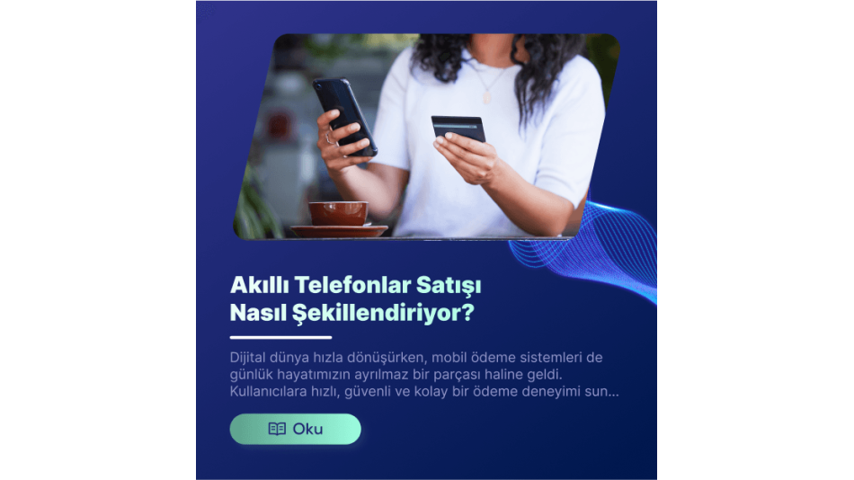 Akıllı Telefonlar Satışı Nasıl Şekillendiriyor?